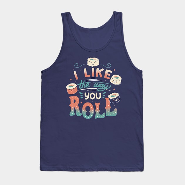 I Like The Way You Roll Tank Top by Tobe_Fonseca